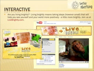 Are you living brightly?  Living brightly means taking steps (however small) that will help you see yourself and your world more positively - a little more brightly. Join us at  LiveBrightly.com . 