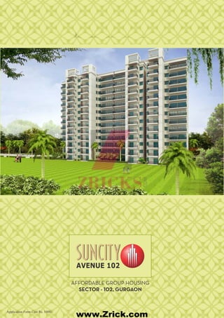 AFFORDABLE GROUP HOUSING
SECTOR - 102, GURGAON
AVENUE 102
Application Form Cost Rs. 1000/-
www.Zrick.com
 