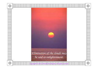 しかし、穏やかな心を乱してはいけません。
Copyright © 2013, HitoshiCopyright © 2013, HitoshiCopyright © 2013, HitoshiCopyright © 2013, Hitoshi TsuchiyamaTsuchiyamaTsuchiyamaTsuchiyama. All rights reserved.. All rights reserved.. All rights reserved.. All rights reserved.
Elimination of the clouds may
be said as enlightenment.
 