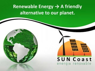 Renewable Energy → A friendly
   alternative to our planet.
 
