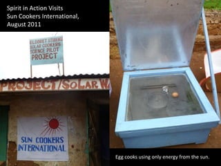 Spirit in Action Visits Sun Cookers International,  August 2011 Egg cooks using only energy from the sun.  