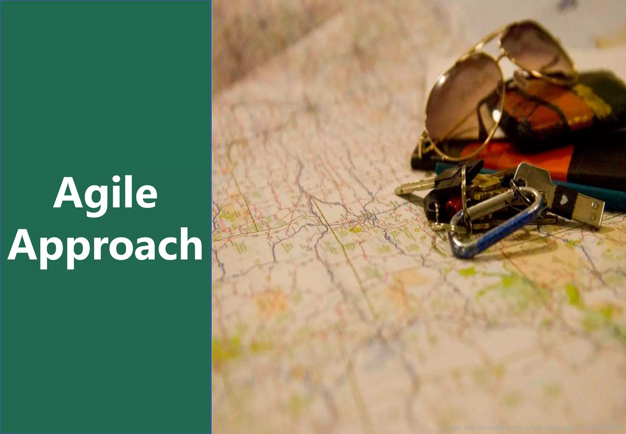 Agile
Approach


           Image: http://www.flickr.com/photos/jessicagarro/4264658790
 