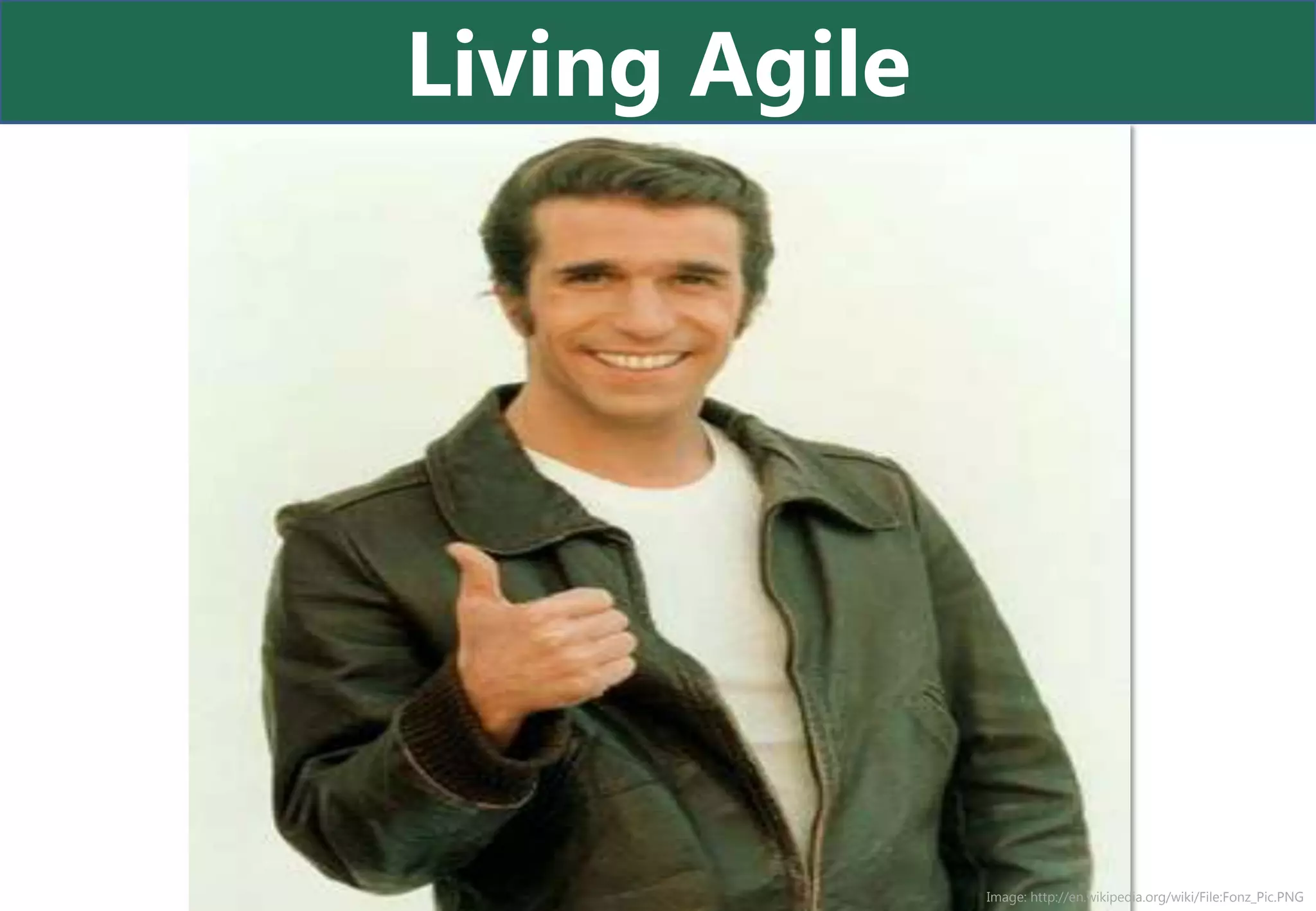 Living Agile




               Image: http://en.wikipedia.org/wiki/File:Fonz_Pic.PNG
 