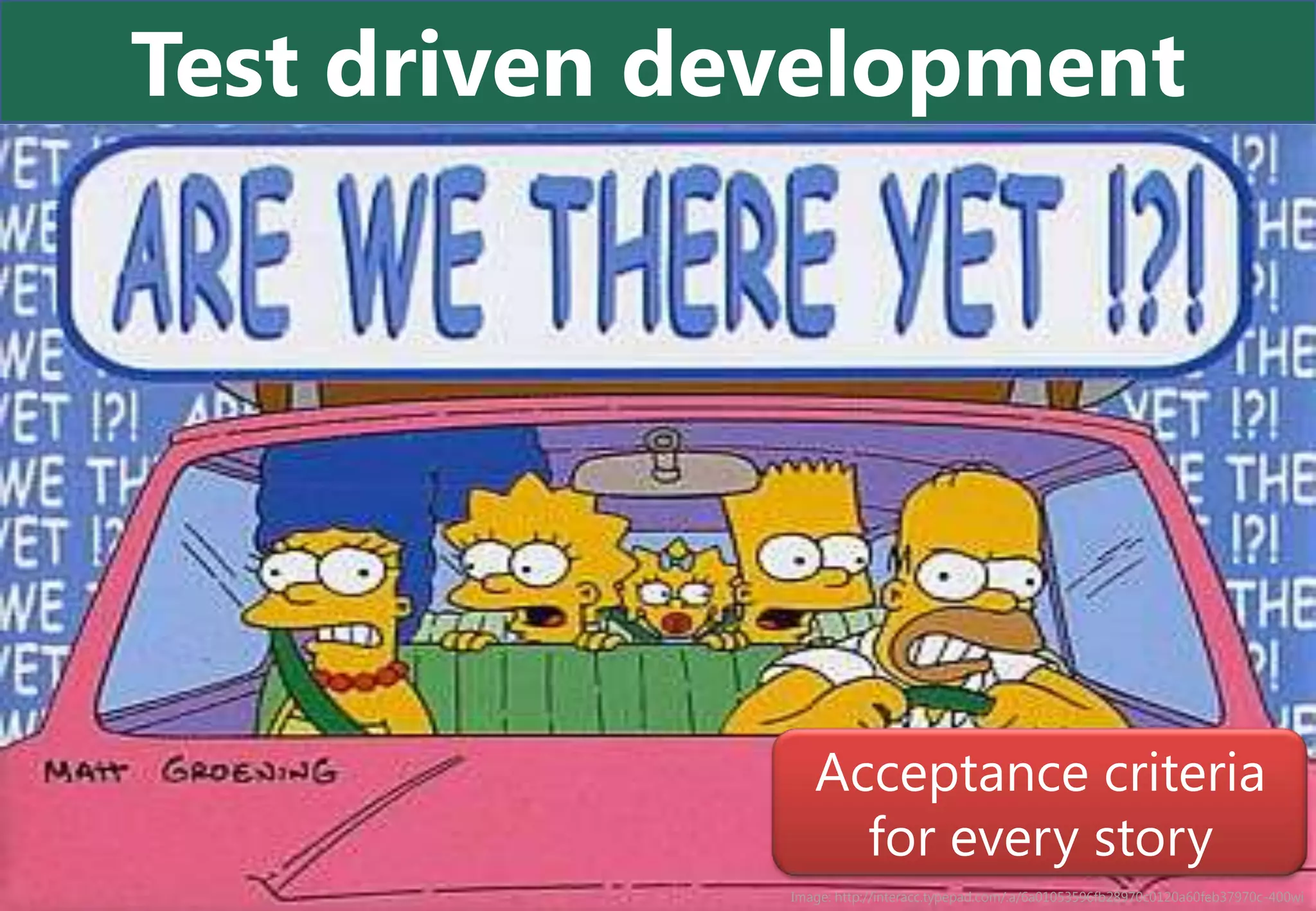 Test driven development




                 Acceptance criteria
                   for every story
              Image: http://interacc.typepad.com/.a/6a01053596fb28970c0120a60feb37970c-400wi
 