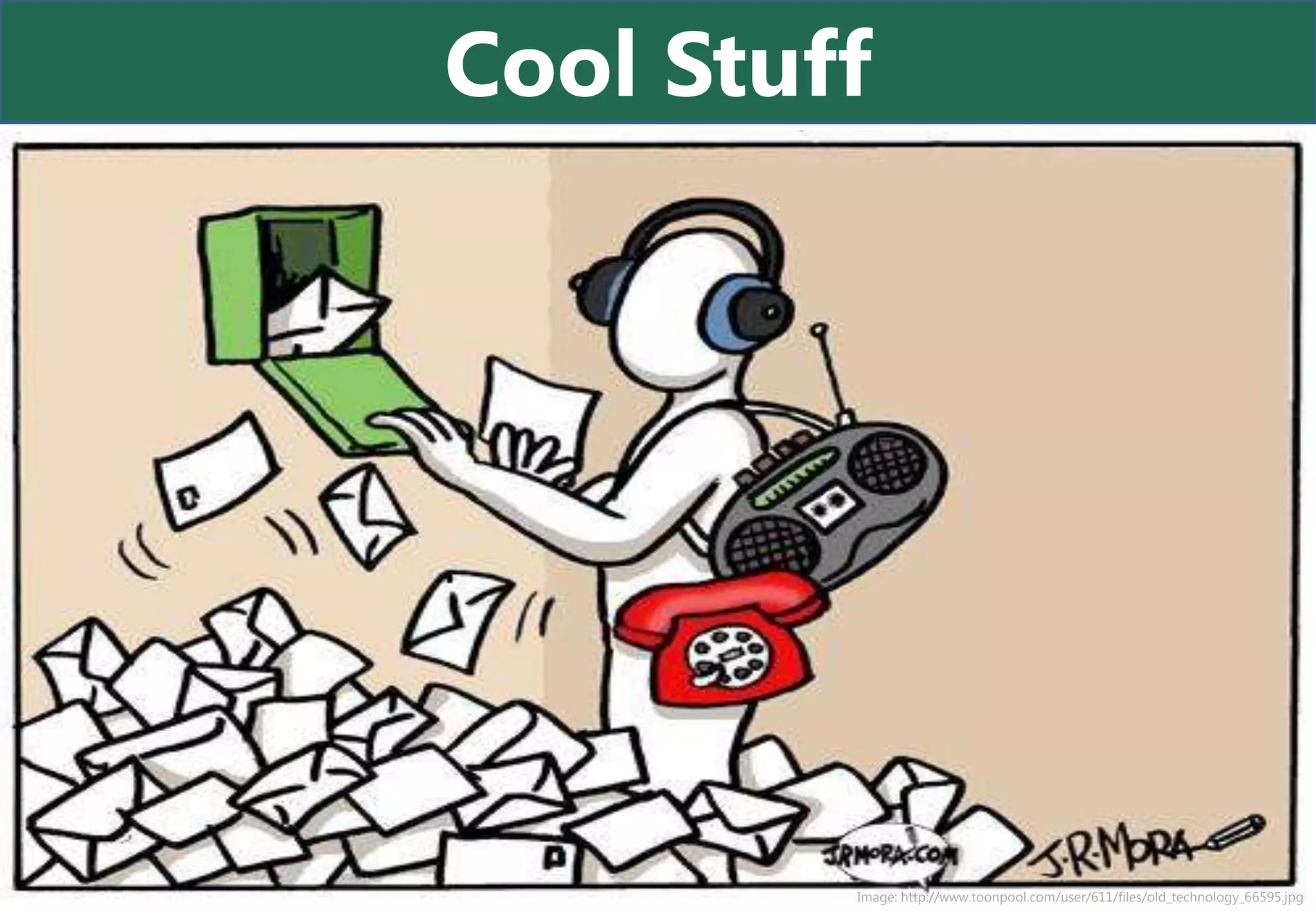 Cool Stuff




         Image: http://www.toonpool.com/user/611/files/old_technology_66595.jpg
 