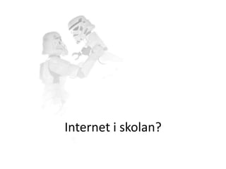 Internet i skolan?
 