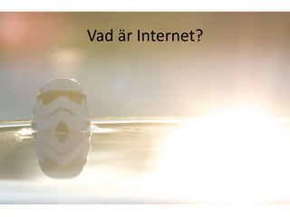 Vad är Internet?
 