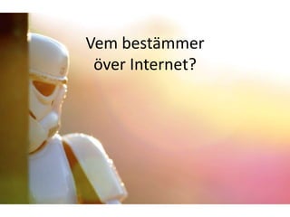 Vem bestämmer
 över Internet?
 