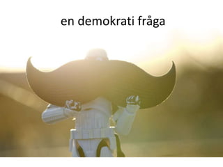en demokrati fråga
 