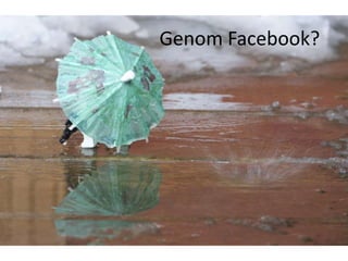 Genom Facebook?
 