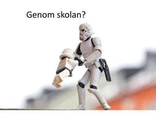 Genom skolan?
 