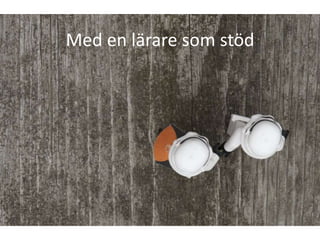 Med en lärare som stöd
 