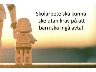 Skolarbete ska kunna
 ske utan krav på att
 barn ska ingå avtal
 