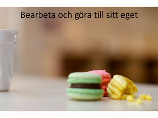 Bearbeta och göra till sitt eget
 
