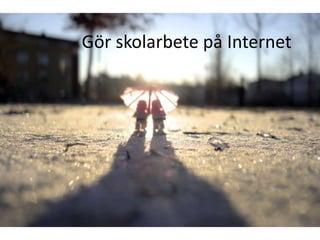 Gör skolarbete på Internet
 