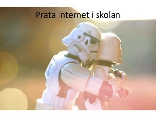 Prata Internet i skolan
 