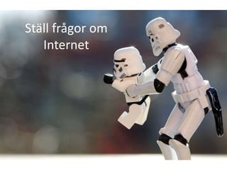 Ställ frågor om
   Internet
 