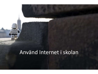 Använd Internet i skolan
 