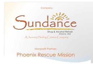 Company:

A Journey Healing Centers Company

Nonprofit Partner:

Phoenix Rescue Mission

 