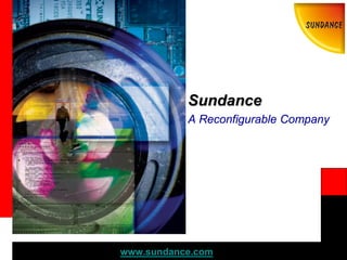 www.sundance.com
Sundance
The Reconfigurable Company
 
