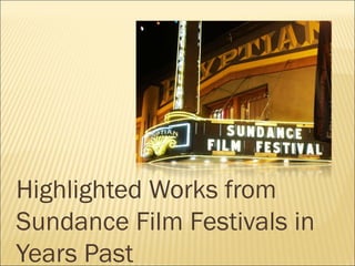 Highlighted Works from
Sundance Film Festivals in
Years Past

 