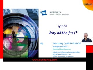 “CPS”
Why all the fuss?
By: Flemming CHRISTENSEN
Managing Director
Flemming.C@Sundance.com
linkedin.com/in/flemming-christensen-649987
Mobile: +44 07850 911 417
Skype: “Flemming_Sundance”
www.sundance.com
 