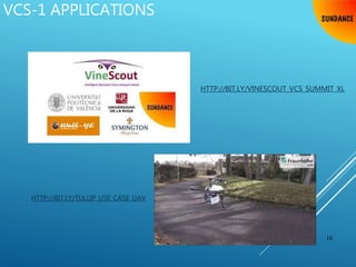 16
HTTP://BIT.LY/VINESCOUT_VCS_SUMMIT_XL
HTTP://BIT.LY/TULLIP_USE_CASE_UAV
VCS-1 APPLICATIONS
 