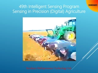49th Intelligent Sensing Program
Sensing in Precision (Digital) Agriculture
Sundance Multiprocessor Technology Ltd.
 