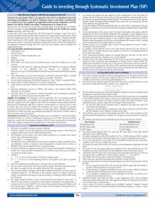 Guide to investing through Systematic Investment Plan (SIP)
                 With effect from August 01, 2009 PAN not required for Micro SIP                        •    An investor must submit only one cheque for each month/quarter for the SIP period. All
Permanent Account Number (PAN) is not required for Micro SIP of an individual investor if the                cheques must be for the same amount and carry the same date that is selected by the investor.
total amount of installments is less than Rs 50,000 per investor in any rolling 12-month period         •    If an investor opts for SIP through post dated cheques, all cheques must be for the SIP date that
or in a financial year. This exemption is not applicable to other purchase transactions even if the          has been chosen. The cheque will be presented on the same or the next working day and units
amount is less than Rs 50,000 in any rolling 12-month period or in a financial year.                         will be allotted at the applicable NAV.
Investors who are Individuals are exempt from furnishing details of Permanent Account Number            •    Units will be allotted on the above applicable dates. In case the date is a Non-Business Day, the
                                                                                                             immediate next Business Day will be considered for the purpose of determining the applicability
(PAN) for investments through Systematic Investment Plans (SIPs) up to Rs. 50,000/- per year per             of NAV.
investor (hereinafter called Micro SIP).                                                                •    An Account Statement will be sent by mail or by e-mail (if indicated) to the investor within 10
Investors who wish to invest through Micro SIP will be required to produce a copy of any one of              working days for the first investment through SIP. The subsequent account statement will be
the specified photo identification documents instead of PAN. Supporting document must be current             despatched once every quarter ending March, June, September and December within 10 working
and valid. Supporting document copy shall be self attested by the investor / attested by the ARN             days from the end of respective quarter. In case of specific request received from investors,
holder mentioning the ARN number. While making subsequent Micro SIP applications with a                      Sundaram Asset Management will send the account statement to the investors within 5 working
mutual fund, investor can quote the existing folio number where a Micro SIP has been registered for          days from the receipt of such request without any charge.
all subsequent investment through Micro SIP in that folio and therefore need not resubmit the           •    Investors should, as far as possible, opt to receive account statement by e-mail to make a
supporting document.                                                                                         contribution to the environment.
List of Specified Photo Identification Documents                                                        •    An updated account statement will be sent to the investor indicating the new balance at
1. Voter Identity Card                                                                                       his/her credit. For investors who have not provided an E-mail ID, a consolidated statement
2. Driving License                                                                                           will be sent every quarter.
3. Government / Defense identification card                                                             •    If two consecutive post-dated cheques are returned unpaid by the bank, the SIP will be
4. Passport                                                                                                  terminated and the balance cheque(s) if any, will be returned.
5. Photo Ration Card                                                                                    •    Investor will have the right to discontinue the SIP facility at any time by sending a written
6. Photo Debit Card (Credit card not included because it may not be backed up by a bank                      request to offices of Sundaram Asset Management or Investors Service Centres of RT. This
                                                                                                             request notice should be received at least 21 days prior to the due date of the next payment.
      account).                                                                                              On receipt of such request, the SIP facility will be terminated and the unused post dated
7. Employee ID cards issued by companies registered with Registrar of Companies (database                    cheque(s) will be returned to the investor. If the investor has opted for the auto debit facility,
      available in the following link of Ministry of Company affairs                                         the instructions for this purpose would also be deactivated.
      http://www.mca.gov.in/DCAPortalWeb/dca/MyMCALogin.do?method=setDefaultPropertym
      ode=31)                                                                                                                        SIP Auto Debit facility: Terms  Conditions
8. Photo Identification issued by Bank Managers of Scheduled Commercial Banks / Gazetted                •    This facility is offered using RBI’s Electronic Clearing Service (ECS). By opting for this facility,
      Officer / Elected Representatives to the Legislative Assembly / Parliament                             you agree to abide by the terms and conditions of the ECS facility of Reserve Bank of India
9. ID card issued to employees of Scheduled Commercial / State / District Co-operative Banks.                available at www.rbi.gov.in and www.sundarammutual.com.
10. Senior Citizen / Freedom Fighter ID card issued by Government.                                      •    To avail this facility you must submit SIP Auto Debit form with a cancelled cheque. You must
11. Cards issued by Universities / deemed Universities or institutes under statutes like ICAI, ICWA,         also indicate 9-digit MICR number available in your cheque leaf.
      ICSI.
12. Permanent Retirement Account No (PRAN) card issued to New Pension System (NPS)
      subscribers by CRA (NSDL).                                                                        •     SIP Auto Debit Form along with first cheque should be submitted to offices of Sundaram Asset
13. Any other photo ID card issued by Central Government/ State Governments/ Municipal                        Management or Investors Service Centres of RT.
      authorities/ Government organizations like ESIC/ EPFO                                             • The first cheque should preferably be drawn on the same bank account that is to be registered
Eligibility for Exemption: This exemption will be applicable only to investments made by                      for ECS (Debit Clearing). If the cheque is drawn on any other bank, an investor must provide
individuals including minors, joint holders, sole proprietary entities and, NRIs but not PIOs. HUFs           a photocopy of the cheque of the bank / branch for which ECS (Debit Clearing) is to be
and other categories will not be eligible for Micro SIPs. The exemption will be available where the           registered. Investors need not submit the First Cheque for SIP enrollment if:
total amount of installments under SIP in a rolling 12-month period or in a financial year i.e. April         • The SIP Auto Debit Facility Enrolment Form is attested by the Bank from which SIP
to March, does not exceed Rs 50,000. This exemption will not be applicable to purchase                               installment will be debited or
transactions other than through SIP. The Registrar  Transfer Agents (RTA) – Sundaram BNP Paribas             • Copy of the cancelled cheque or photocopy of the cheque of bank account from which
Fund Services Limited will adopt the procedures prescribed by Association of Mutual Funds in                         the SIP installment will be debited is attached to the form.
India from time to time in this regard.                                                                 • There shall be a gap of at least 30 days between the dates of the initial investment and the
Transactions not covered: If the Supporting Documents are not submitted or once the cumulative                first SIP auto-debit installment for a monthly SIP. This gap must at least 90 days for a quarterly
investment exceeds in a rolling 12 month period / financial year Rs 50,000, the Investor will be              SIP.
required to comply with the procedures relating to PAN/KYC norms as applicable to investments           • The following documents may be submitted at least 40 days before the first SIP date:
under other categories, failing which the application for investment will be rejected.                            New Investors                                                    Existing Investors
                                  Read before enrolling for an SIP                                       SIP Application From                                         SIP Enrolment/Renewal Form
                                                                                                         SIP Auto Debit Facility                                      SIP Auto debit facility form
• SIP facility is available for schemes covered in the KIM.
                                                                                                         First SIP Cheque                                             First SIP Cheque
• First-time investors must use SIP Application Form and existing investers in the schemes of
      Sundaram Mutual must use SIP Enrollment/Renewal Form.                                             • Your Bank Branch through which you want your SIP Auto Debit to take place should
                                                                                                              participate in local MICR Clearing.
• SIP investment can be made on any stock market working day. An investor must choose
                                                                                                        • If investor mentioned the At Par MICR number for ECS i.e. MICR starting with 000 or ending
      specific dates of the month/quarter by                                                                  000, investor should mention the branch name and city name of bank particulars column.
      (i) Auto debit or (ii) Cheques facility                                                           • In case your bank decides to cross-verify the ECS auto-debit mandate with you as the bank’s
• SIP Application Form and SIP Renewal Form must be completed in English using block letters                  customer, you will have to complete the process.
      and submitted at offices of Sundaram Asset Management or Investors Service Centres of             • An investor who opts for this facility will recieve an acknowledgement of registration for Auto
      SBNPPFS. Please do not submit SIP forms to collection banks.                                            Debit.
• For the first installment a cheque must be issued. For second and subsequent installments, an         • The amount of the first cheque need not correspond to the value indicated for each SIP
      investor can choose auto debit (recomended as it is efficient, easy, more secure and timely)            installment using Auto Debit facility. The SIP installments will be for the same amount.
      or provide post dated cheques.                                                                    • Auto Debit of the SIP amount will usually be processed on the date chosen by you or the next
• SIP dates –                                                                                                 working day. SIP is available only on select dates of a month: 1, 7, 14, 20 and 25.
      (i) 1, 7, 14, 20 or 25 of the month as SIP date for monthly option.                               • Auto Debit of SIP will start after 30 days from the date of SIP Application.
      (ii) 1, 7, 14, 20 or 25 of the beginning month of each quarter as SIP date for quarterly          • Three consecutive Auto Debit failures/rejections will lead to closure of the SIP.
            option.                                                                                     • Sundaram Mutual Fund, its Investment Manager, Registrar and other service providers will not
• Only one installment per month/quarter is allowed under one SIP registration.                               be liable:
• You can invest a fixed amount every week, month or quarter. Minimum investment amount:                      • For any transaction failures due to the refusal of the bank to register the SIP mandate or
      Rs.1,000/- for weekly, Rs.250/- for monthly SIP and Rs.750/- for quarterly SIP.                                rejection of the transaction by your bank / branch.
                                                                                                              • If the transaction is delayed or not effected or your bank account is debited in advance
• The minimum number of cheques under monthly installment should be 20 and for quarterly
                                                                                                                     or after the specific SIP date due to various clearing cycles of ECS.
      installment should be 7 for SIP based on the minimum amount. For higher amounts the                     • For any damages / compensation for any loss/damage, to name few, incurred by you as
      number of installments and cheques can be lower subject to investing at least Rs 5000 during                   a result of use of this facility by you.
      the SIP period.                                                                                   • Sundaram Mutual Fund holds the right to reject application forms with incomplete
• The cheque should be drawn in favour of the fund name and crossed “a/c payee only”. It                      information regarding SIP preferences. Such applications along with cheques will be returned
      should be made payable at the location of the branch of Sundaram Asset Management or                    to the investor with a communication.
      Investors Service Centre of SBNPPFS. On receipt of the post-dated cheques the Registrar and       • Cities in which ECS facility is available may be modified / updated / changed / removed
      Share Transfer Agent - SBNPPFS - will send a letter to the unit holder confirming that his or           entirely at the discretion of Sundaram Mutual Fund without assigning any reasons or prior
      her name has been enrolled for the SIP.                                                                 notice.


   www.sundarammutual.com                                                                           16                                                         Sundaram Asset Management
 