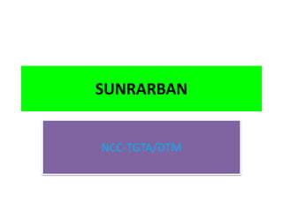 SUNRARBAN
NCC-TGTA/DTM
 