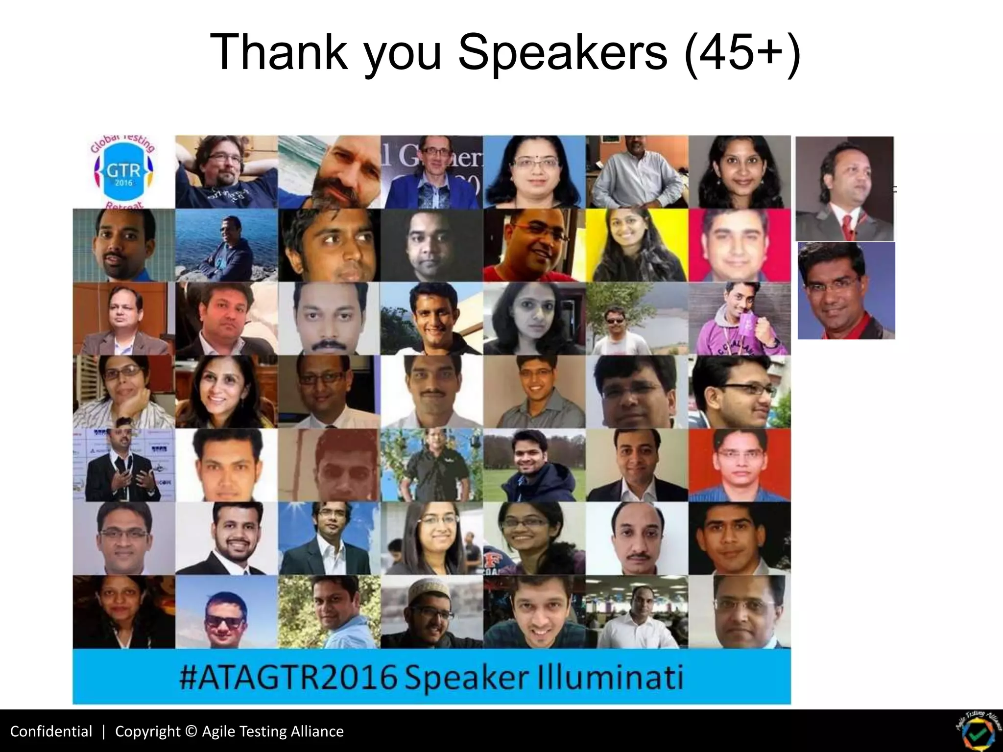 Confidential | Copyright © Agile Testing Alliance
Thank you Speakers (45+)
 