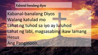 Kabanal-banalang Diyos
Walang katulad mo
Lahat ng tuhod sa iyo ay luluhod
Lahat ng labi, magsasabing ikaw lamang
Hesus
Ang Panginoon.
Kabanal-banalang diyos
 