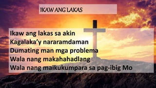 IKAWANG LAKAS
Ikaw ang lakas sa akin
Kagalaka’y nararamdaman
Dumating man mga problema
Wala nang makahahadlang
Wala nang maikukumpara sa pag-ibig Mo
 