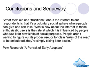 Conclusions and Segueway “ What feels old and “traditional” about the internet to our respondents is that it’s a voluntary...