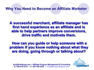 Why You Need to Become an Affiliate Marketer <ul><li>A successful merchant, affiliate manager has first hand experience as...