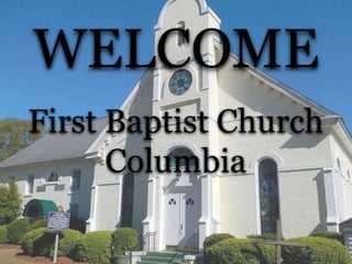 WELCOME
First Baptist Church
Columbia
 