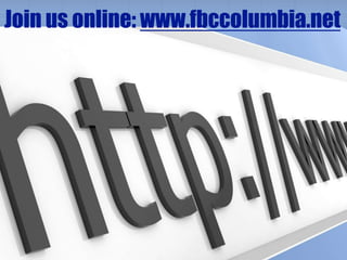 Join us online: www.fbccolumbia.net
 