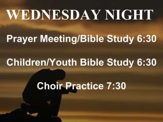 4
Men’s
Brotherhood
Every
Tuesday
6:00 am
In Fellowship
Hall
Prayer Meeting/Bible Study 6:30
Children/Youth Bible Study 6:30
Choir Practice 7:30
WEDNESDAY NIGHT
 
