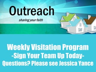 Weekly Visitation Program
-Sign Your Team Up Today-
Questions? Please see Jessica Yance
 