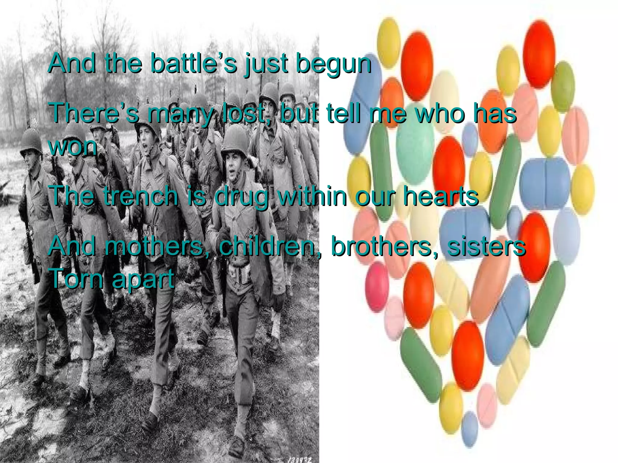 And the battle’s just begun There’s many lost, but tell me who has won The trench is drug within our hearts And mothers, children, brothers, sisters Torn apart 