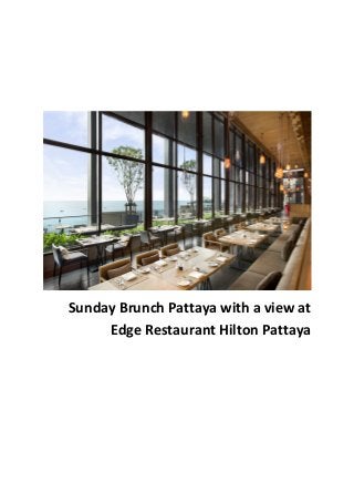 Sunday Brunch Pattaya with a view at
Edge Restaurant Hilton Pattaya
 