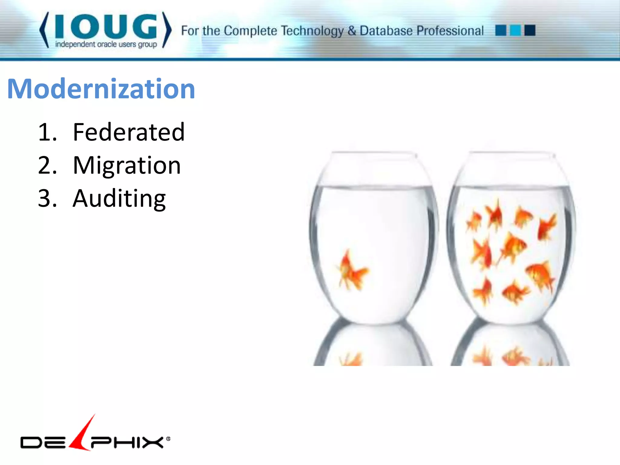 Modernization 
1. Federated 
2. Migration 
3. Auditing 
 