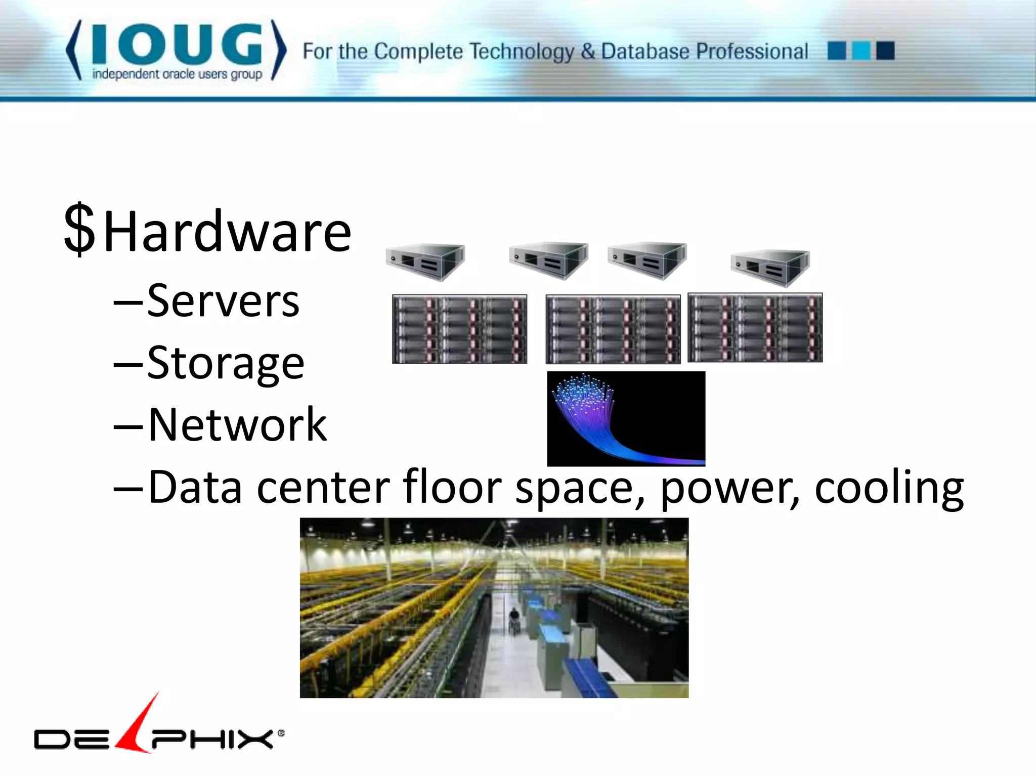 $Hardware 
–Servers 
–Storage 
–Network 
–Data center floor space, power, cooling 
 