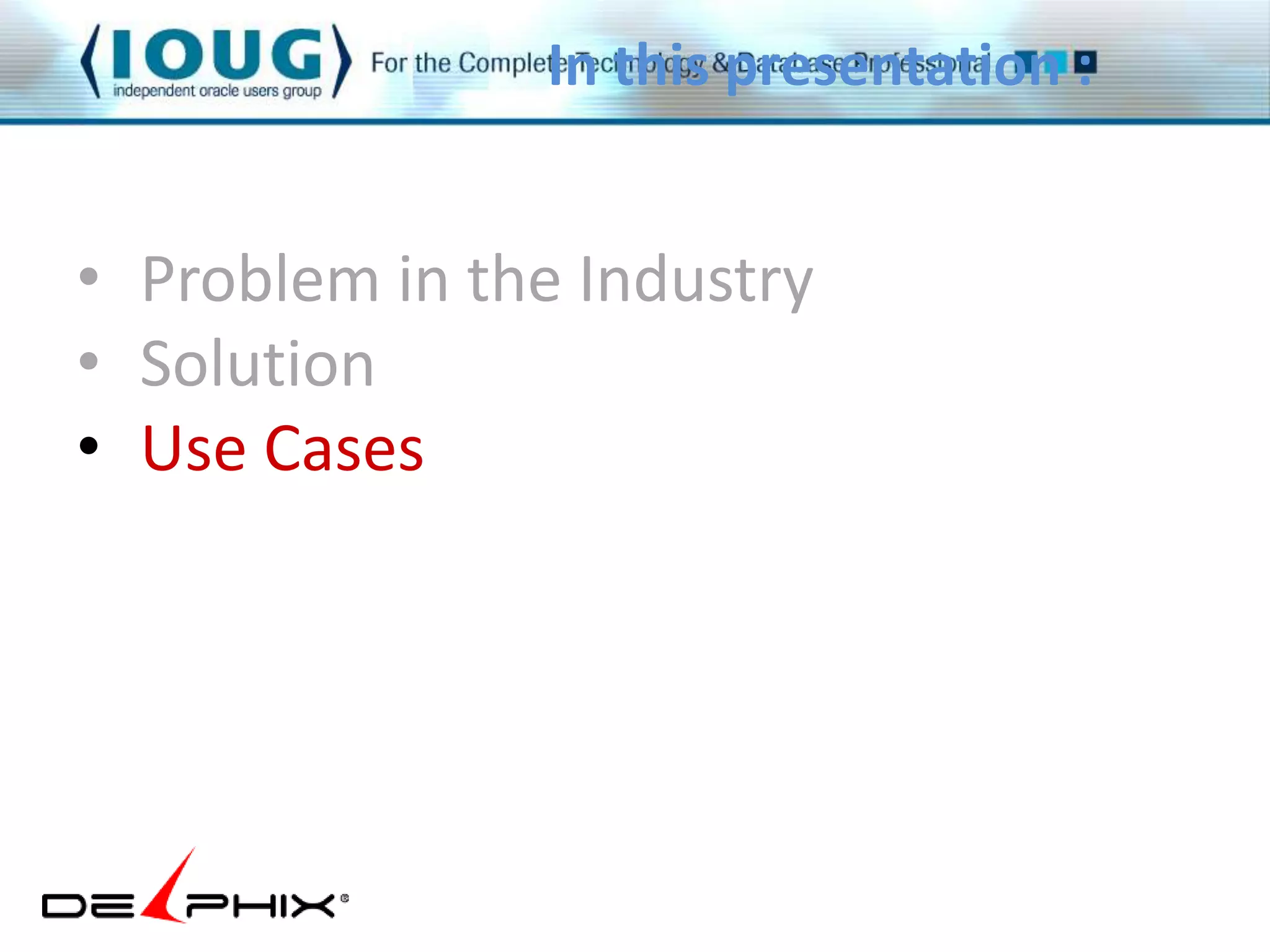In this presentation : 
• Problem in the Industry 
• Solution 
• Use Cases 
 