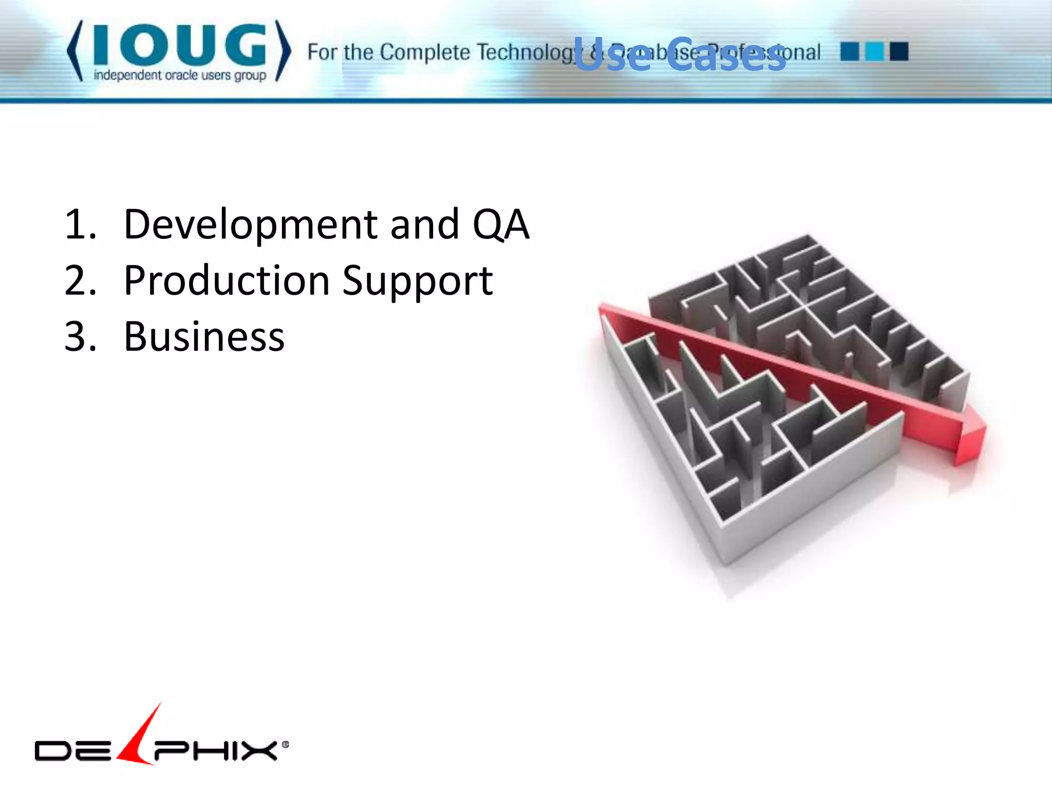 1. Development and QA 
2. Production Support 
3. Business 
Use Cases 
 