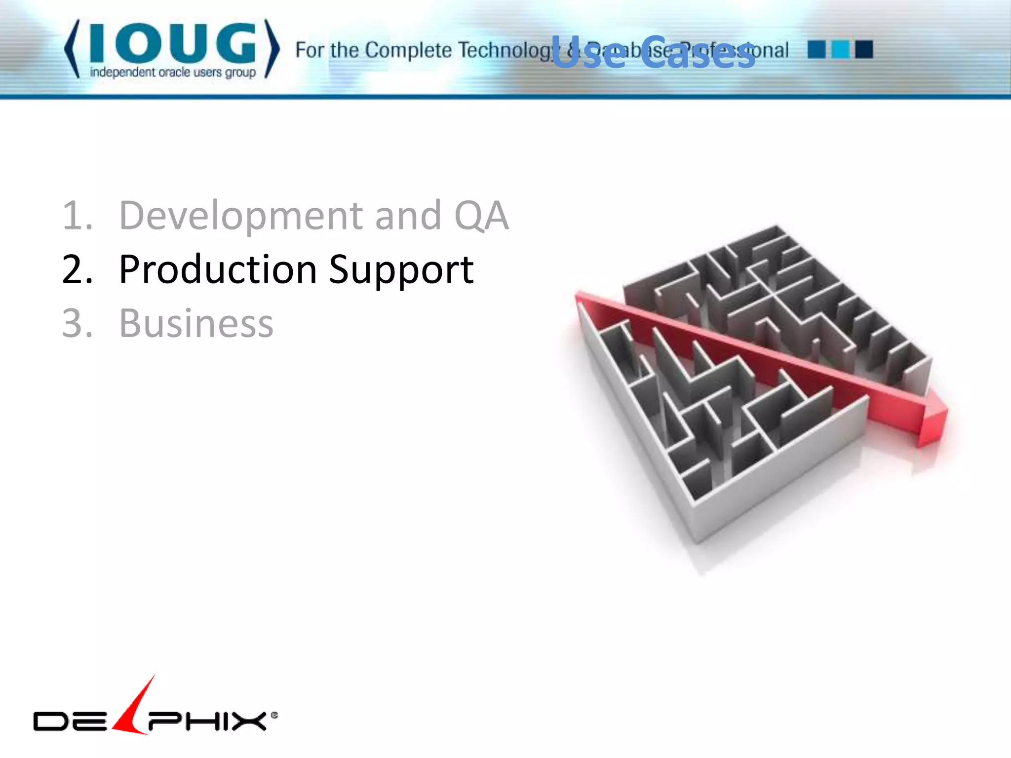 1. Development and QA 
2. Production Support 
3. Business 
Use Cases 
 
