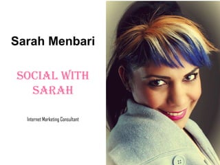 Sarah Menbari

Social With
  Sarah

  Internet Marketing Consultant
 