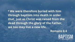 Baptism…
• Reminds us of Christ’s death and
resurrection for us.
• Reminds us of our unity with Christ.
 