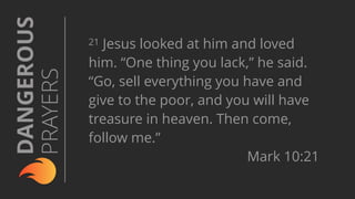 22 At this the man’s face fell. He
went away sad, because he had
great wealth.
Mark 10:22
 