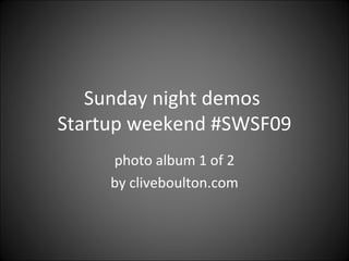 Sunday night demos  Startup weekend #SWSF09 photo album 1 of 2 by cliveboulton.com 